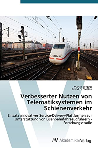 Verbesserter Nutzen von Telematiksystemen im Schienenverkehr: Einsatz innovativer Service-Delivery-Plattformen zur Unterstützung von Eisenbahnfahrzeugführern - Forschungsstudie