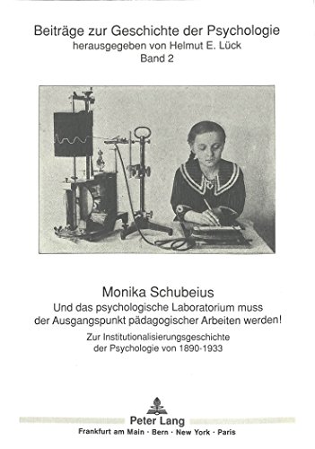 Und das psychologische Laboratorium muss der Ausgangspunkt pädagogischer Arbeiten werden!: Zur Institutionalisierungsgeschichte der Psychologie von ... (Beiträge zur Geschichte der Psychologie)