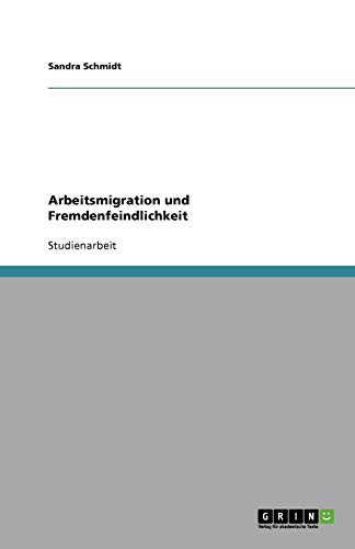 Arbeitsmigration und Fremdenfeindlichkeit