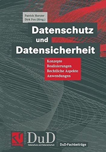 Datenschutz und Datensicherheit: Konzepte, Realisierungen, Rechtliche Aspekte, Anwendungen (DuD-Fachbeiträge)