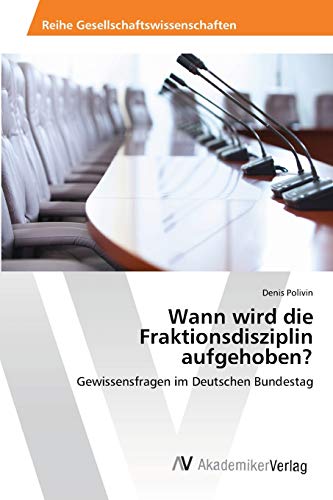Wann wird die Fraktionsdisziplin aufgehoben?: Gewissensfragen im Deutschen Bundestag