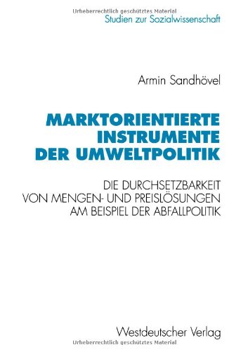 Marktorientierte Instrumente der Umweltpolitik. Die Durchsetzbarkeit von Mengen- und Preislösungen am Beispiel der Abfallpolitik