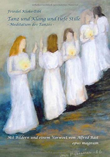 Tanz und Klang und tiefe Stille: - Meditation des Tanzes -