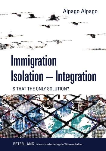 Immigration - Isolation - Integration: Is that the only solution?