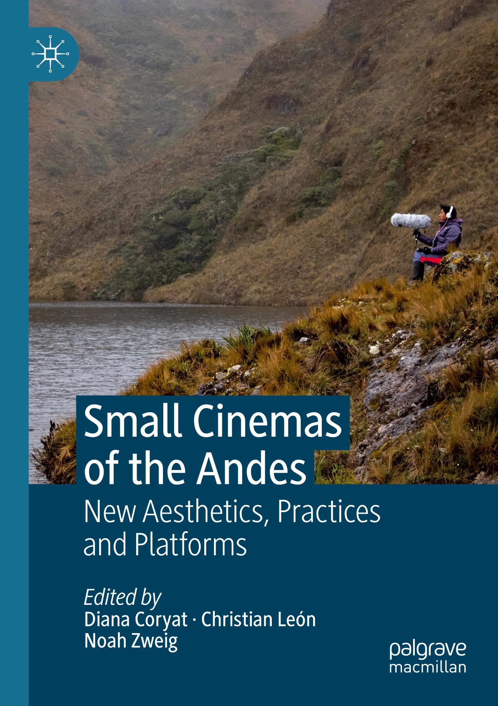 Small Cinemas of the Andes: New Aesthetics, Practices and Platforms