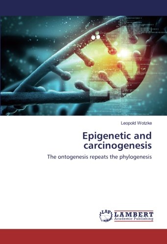 Epigenetic and carcinogenesis: The ontogenesis repeats the phylogenesis