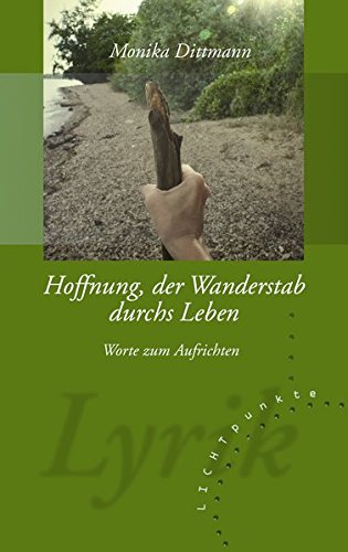 Hoffnung, der Wanderstab durchs Leben: Worte zum Aufrichten (Lichtpunkte)