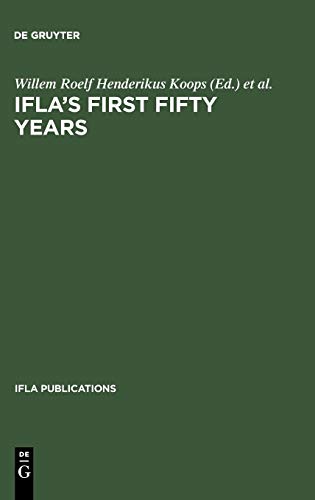 IFLA's First Fifty Years: Achievement and challenge in international librarianship (IFLA Publications, 10)