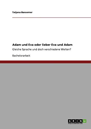 Adam und Eva oder lieber Eva und Adam: Gleiche Sprache und doch verschiedene Welten?