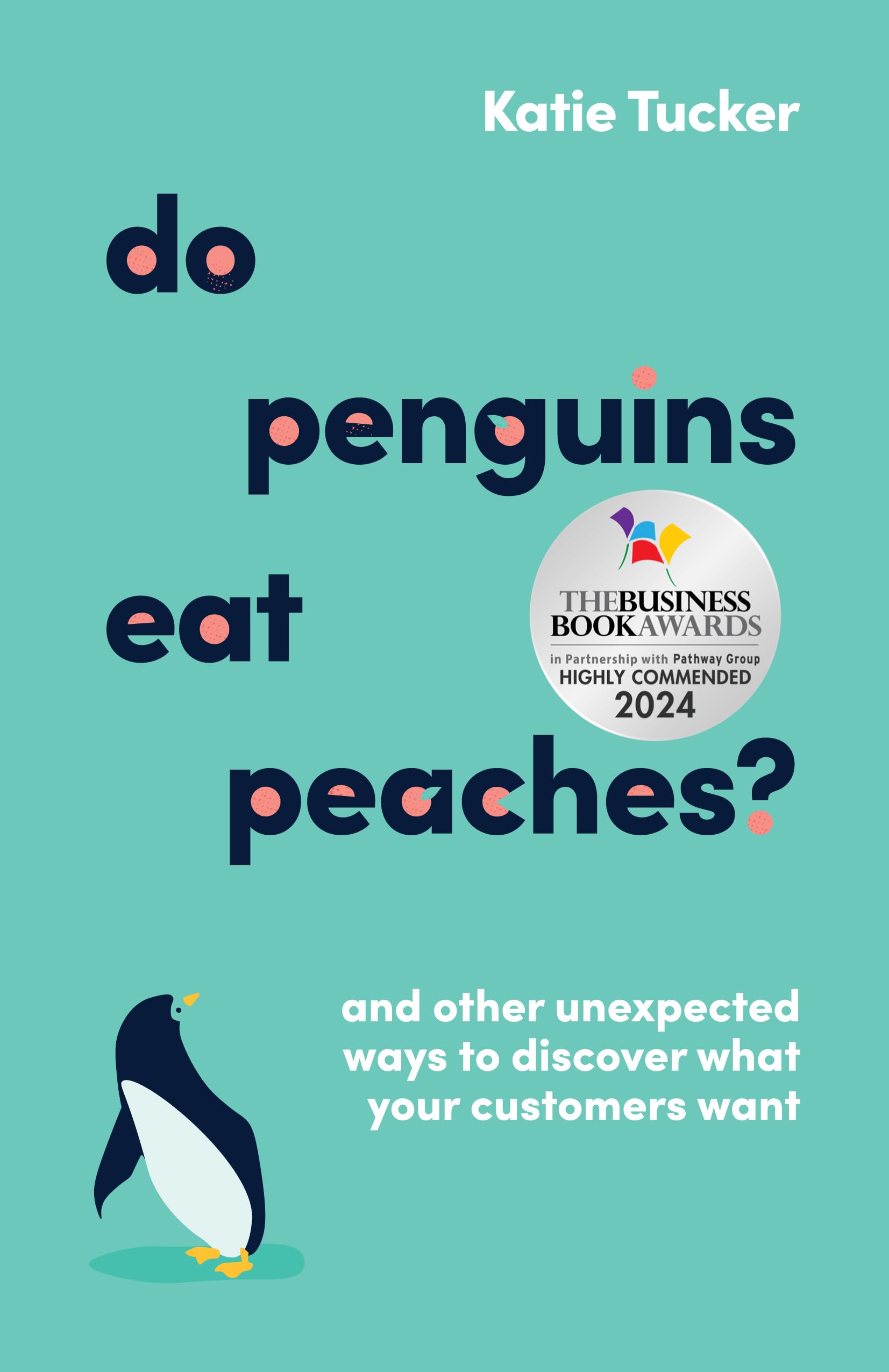 Do Penguins Eat Peaches?: And other unexpected ways to discover what your customers want