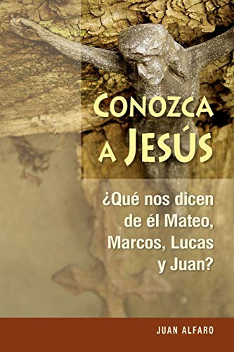 Conozca a Jesús: ¿que Nos Dicen de Él Mateo, Marcos, Lucas Y Juan?