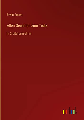 Allen Gewalten zum Trotz: in Großdruckschrift