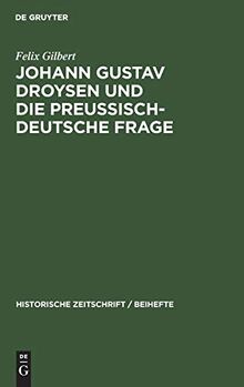 Johann Gustav Droysen und die preussisch-deutsche Frage (Historische Zeitschrift / Beihefte, 20, Band 20)