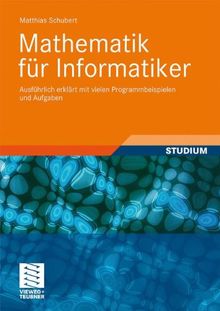 Mathematik für Informatiker: Ausführlich erklärt mit vielen Programmbeispielen und Aufgaben