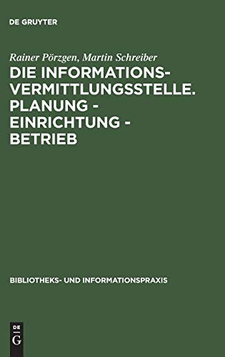 Die Informationsvermittlungsstelle. Planung - Einrichtung - Betrieb (Bibliotheks- und Informationspraxis, 33, Band 33)