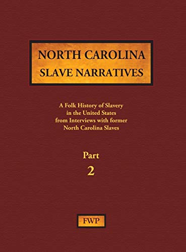 North Carolina Slave Narratives - Part 2: A Folk History of Slavery in the United States from Interviews with Former Slaves (Fwp Slave Narratives)