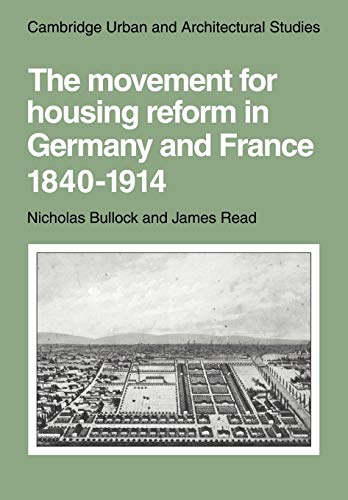 The Movement for Housing Reform in Germany and France, 1840-1914 (Cambridge Urban and Architectural Studies, Band 9)