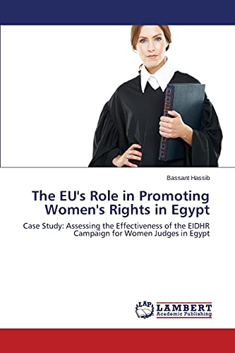 The EU's Role in Promoting Women's Rights in Egypt: Case Study: Assessing the Effectiveness of the EIDHR Campaign for Women Judges in Egypt