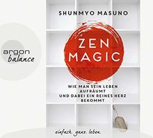 Zen Magic: Wie man sein Leben aufräumt und dabei ein reines Herz bekommt