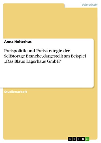 Preispolitik und Preisstrategie der Selfstorage Branche, dargestellt am Beispiel ¿Das Blaue Lagerhaus GmbH¿