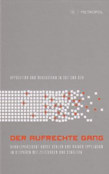 Der aufrechte Gang: Opposition und Widerstand in SBZ und DDR Bundespräsident Horst Köhler und Rainer Eppelmann im Gespräch mit Zeitzeugen und Schülern