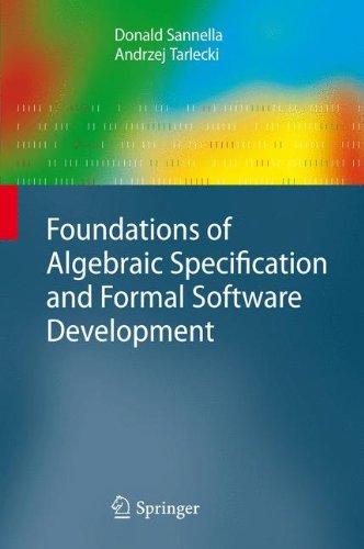 Foundations of Algebraic Specification and Formal Software Development (Monographs in Theoretical Computer Science. An EATCS Series)