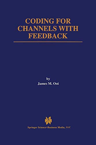 Coding For Channels with Feedback (The Springer International Series in Engineering and Computer Science, 452, Band 452)