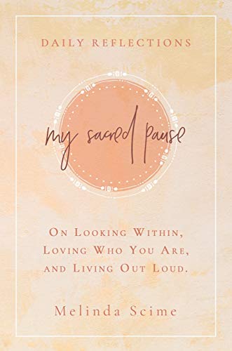My Sacred Pause: Daily reflections on looking within, loving who you are, and living out loud