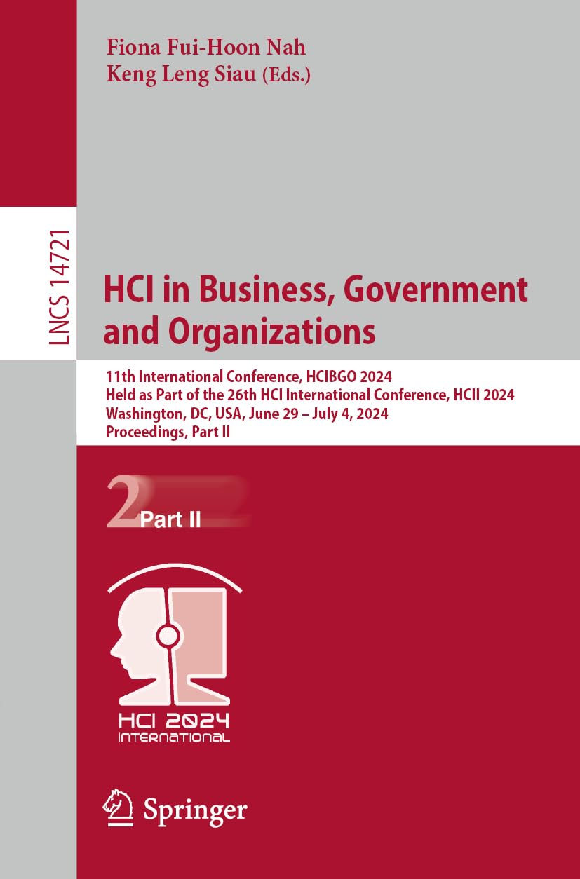 HCI in Business, Government and Organizations: 11th International Conference, HCIBGO 2024, Held as Part of the 26th HCI International Conference, HCII ... Notes in Computer Science, Band 14721)
