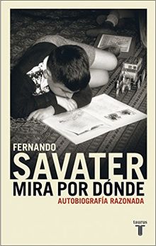 Mira por dónde : autobiografía razonada (MEMORIAS Y BIOGRAFIAS, Band 709010)