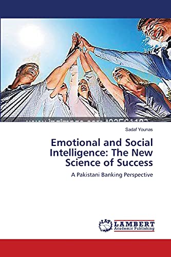 Emotional and Social Intelligence: The New Science of Success: A Pakistani Banking Perspective