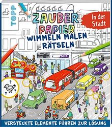 Zauberpapier Wimmel-Mal-Rätselbuch - In der Stadt: Wimmeliger Mal- und Rätselspaß mit Zaubereffekt