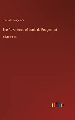The Adventures of Louis de Rougemont: in large print