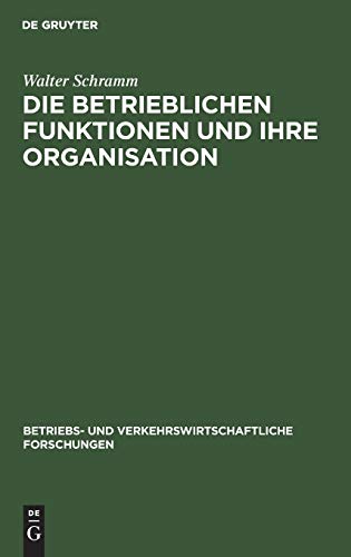 Die betrieblichen Funktionen und ihre Organisation (Betriebs- und verkehrswirtschaftliche Forschungen, 1, Band 1)