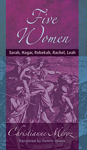 Five Women: Sarah, Hagar, Rebekah, Rachel, Leah