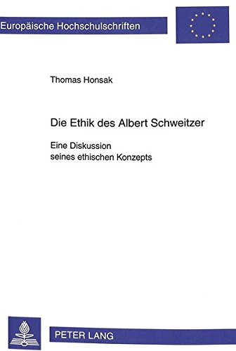 Die Ethik des Albert Schweitzer: Eine Diskussion seines ethischen Konzepts (Europäische Hochschulschriften - Reihe XX)