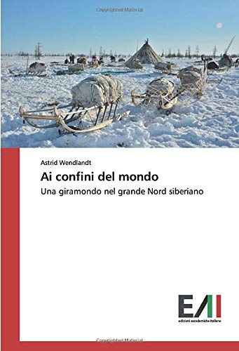 Ai confini del mondo: Una giramondo nel grande Nord siberiano