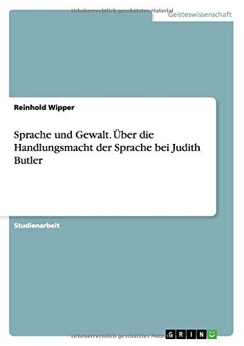 Sprache und Gewalt. Über die Handlungsmacht der Sprache bei Judith Butler