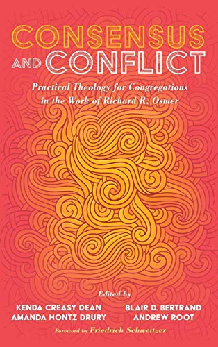Consensus and Conflict: Practical Theology for Congregations in the Work of Richard R. Osmer