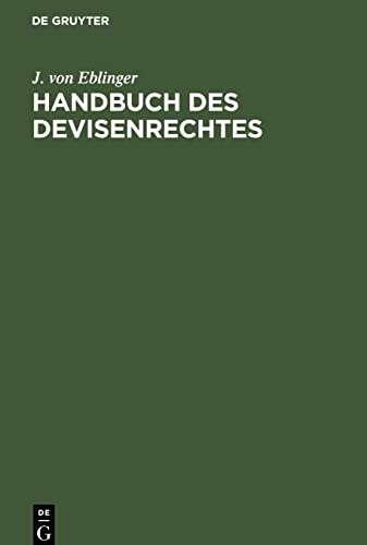 Handbuch des Devisenrechtes: Nebst Sammlung der wichtigsten geltenden devisenrechtlichen Gesetze und Verordnungen und sonstigen einschlägigen ... usw. für den Gerichts- und Notariatsgebrauch