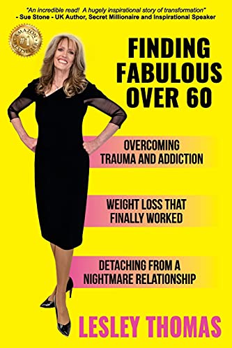Finding Fabulous Over 60: Overcoming Trauma and Addiction, Weight Loss That Finally Worked, Detaching from a Nightmare Relationship