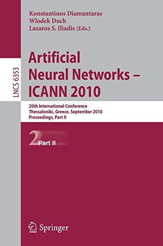Artificial Neural Networks - ICANN 2010: 20th International Conference, Thessaloniki, Greece, Septmeber 15-18, 2020, Proceedings, Part II (Lecture Notes in Computer Science, Band 6353)