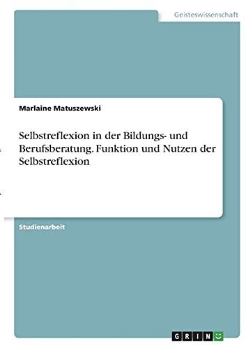 Selbstreflexion in der Bildungs- und Berufsberatung. Funktion und Nutzen der Selbstreflexion