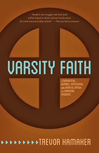 Varsity Faith: A Thoughtful, Humble, Intentional, and Hopeful Option for Christian Students