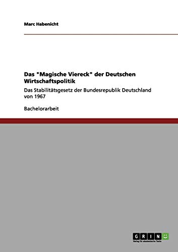 Das Magische Viereck der Deutschen Wirtschaftspolitik: Das Stabilitätsgesetz der Bundesrepublik Deutschland von 1967