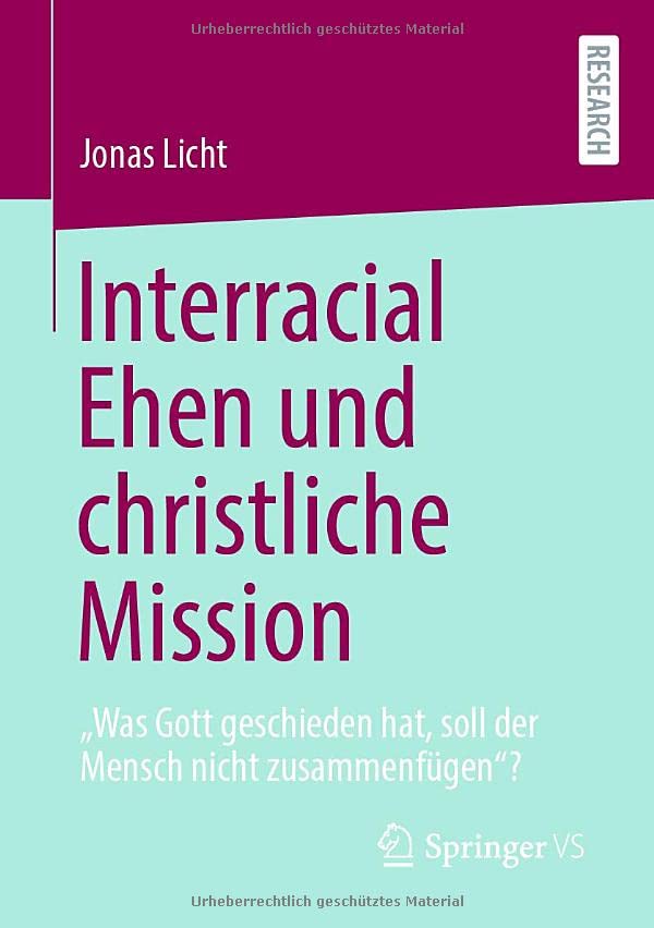 Interracial Ehen und christliche Mission: „Was Gott geschieden hat, soll der Mensch nicht zusammenfügen“?