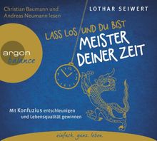 Lass los und du bist Meister deiner Zeit: Mit Konfuzius entschleunigen und Lebensqualität gewinnen