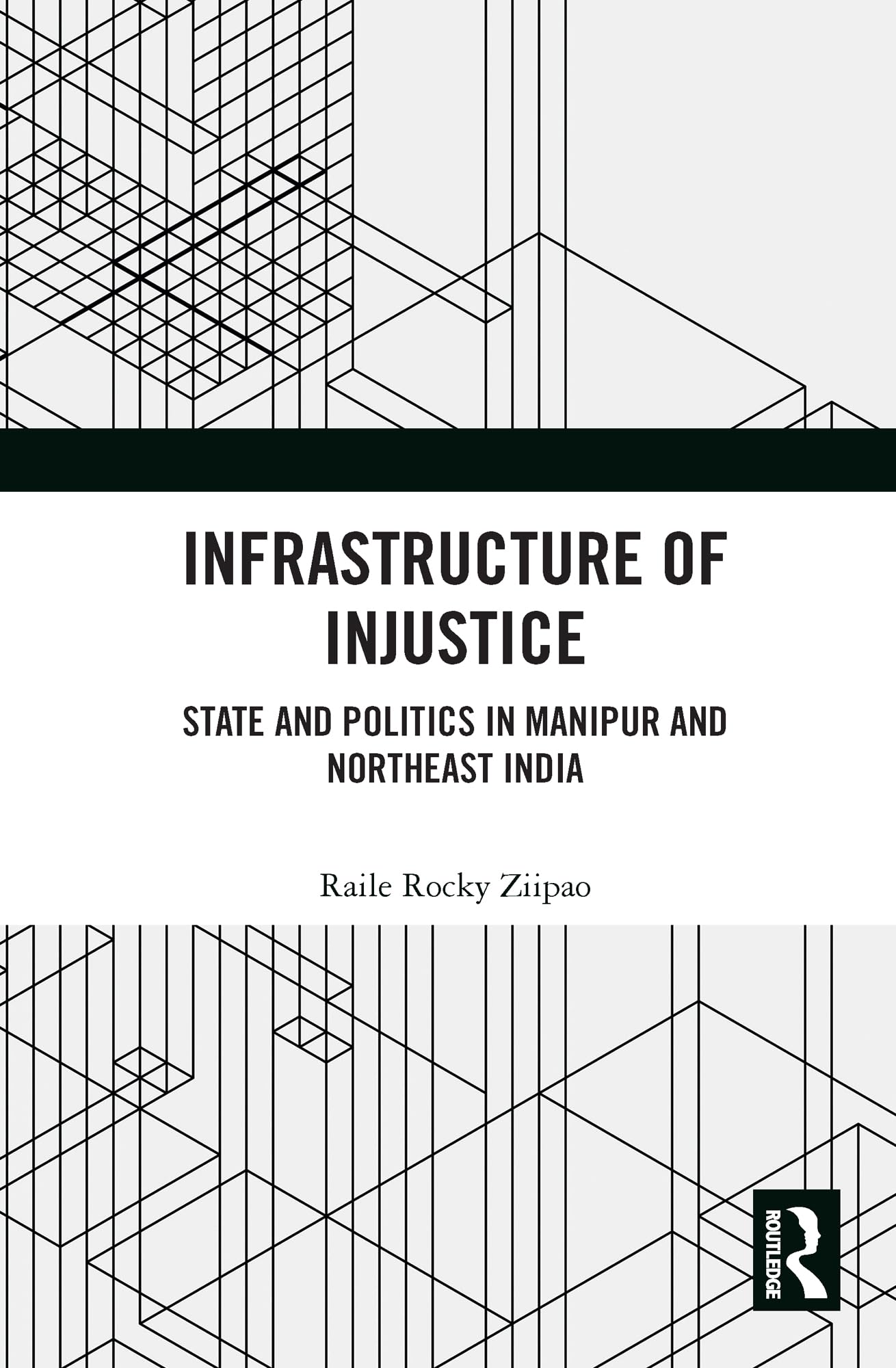 Infrastructure of Injustice: State and Politics in Manipur and Northeast India