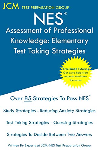 Jcm-Nes Test Preparation Group Nes Assessment Of Professional Knowledge Elementary - Test Taking Strategies, Nes 051 Exam - Free Online Tutoring - New 2020 Edition - The Latest