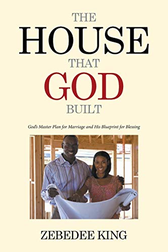The House that God Built: Gods Master Plan for Marriage and His Blueprint for Blessing